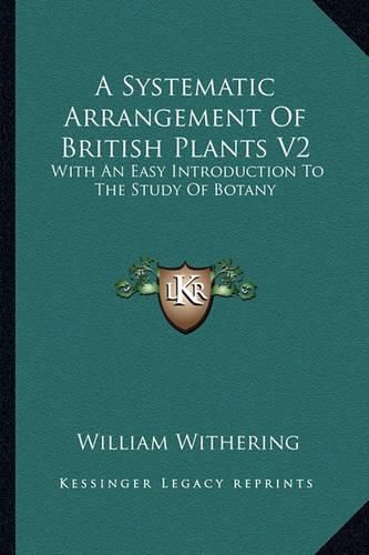 Cover image for A Systematic Arrangement of British Plants V2: With an Easy Introduction to the Study of Botany