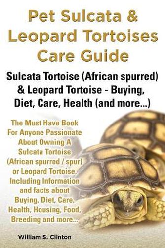 Cover image for Pet Sulcata & Leopard Tortoises Care Guide Sulcata Tortoise (African Spurred) & Leopard Tortoise - Buying, Diet, Care, Health (and More...)