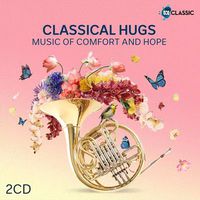 Cover image for Classical Hugs: Music of Comfort and Hope