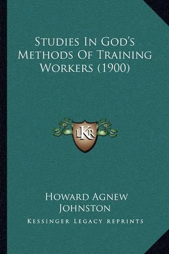 Cover image for Studies in God's Methods of Training Workers (1900)