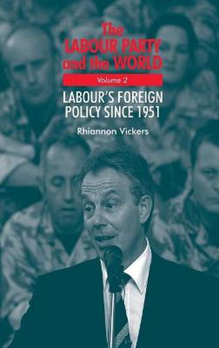 Cover image for The Labour Party and the World: Labour's Foreign Policy Since 1951