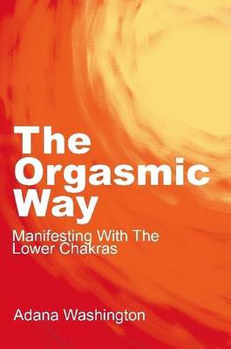 Cover image for The Orgasmic Way: Manifesting with the Lower Chakras