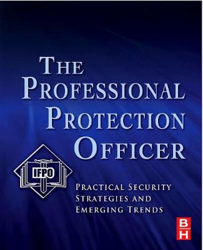 Cover image for The Professional Protection Officer: Practical Security Strategies and Emerging Trends