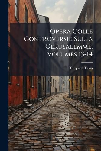 Cover image for Opera Colle Controversie Sulla Gerusalemme, Volumes 13-14