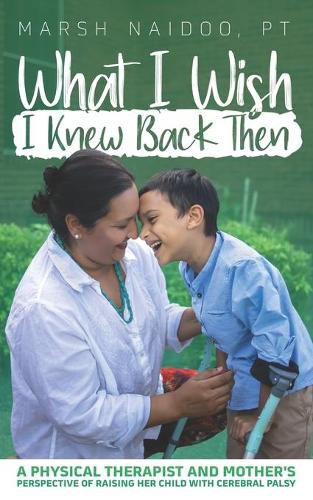 Cover image for What I Wish I Knew Back Then: A Physical Therapist and Mother's Perspective of Raising her Child with Cerebral Palsy