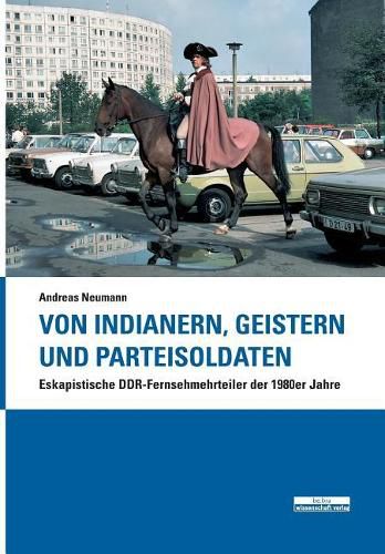 Von Indianern, Geistern und Parteisoldaten