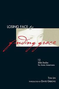 Cover image for Losing Face & Finding Grace - 12 Bible Studies for Asian-Americans
