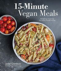 Cover image for 15-Minute Vegan Meals: 60 Delicious Recipes for Fast & Easy Plant-Based Eats