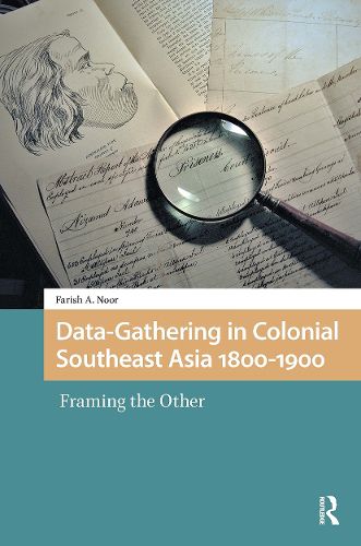 Cover image for Data-Gathering in Colonial Southeast Asia 1800-1900: Framing the Other