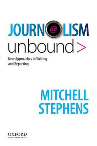 Cover image for Journalism Unbound: New Approaches to Reporting and Writing