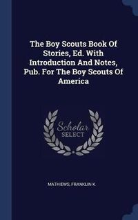 Cover image for The Boy Scouts Book of Stories, Ed. with Introduction and Notes, Pub. for the Boy Scouts of America