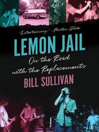 Cover image for Lemon Jail: On the Road with the Replacements