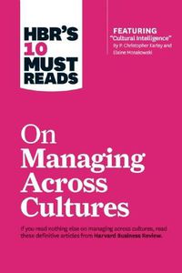 Cover image for HBR's 10 Must Reads on Managing Across Cultures (with featured article  Cultural Intelligence  by P. Christopher Earley and Elaine Mosakowski)