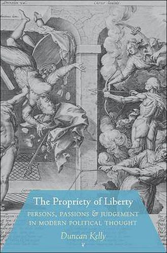 Cover image for The Propriety of Liberty: Persons, Passions, and Judgement in Modern Political Thought