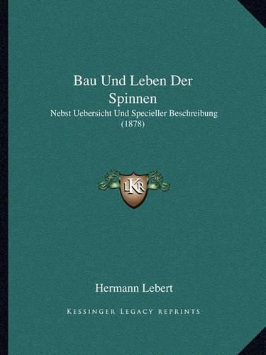 Cover image for Bau Und Leben Der Spinnen: Nebst Uebersicht Und Specieller Beschreibung (1878)