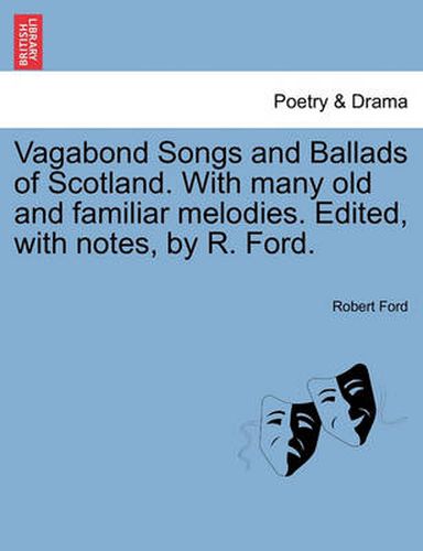 Cover image for Vagabond Songs and Ballads of Scotland. with Many Old and Familiar Melodies. Edited, with Notes, by R. Ford.