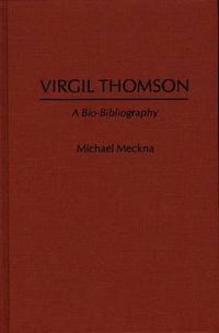 Cover image for Virgil Thomson: A Bio-Bibliography