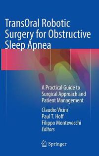 Cover image for TransOral Robotic Surgery for Obstructive Sleep Apnea: A Practical Guide to Surgical Approach and Patient Management