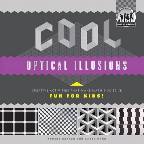 Cover image for Cool Optical Illusions: Creative Activities That Make Math & Science Fun for Kids!: Creative Activities That Make Math & Science Fun for Kids!