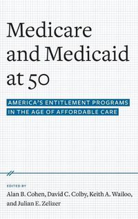 Cover image for Medicare and Medicaid at 50: America's Entitlement Programs in the Age of Affordable Care