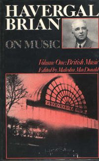 Cover image for Havergal Brian on Music: Volume I: British Music