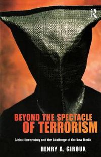 Cover image for Beyond the Spectacle of Terrorism: Global Uncertainty and the Challenge of the New Media