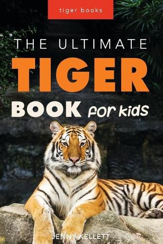 Tigers: The Ultimate Tiger Book for Kids