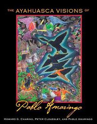 Cover image for The Ayahuasca Visions of Pablo Amaringo