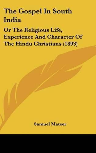 Cover image for The Gospel in South India: Or the Religious Life, Experience and Character of the Hindu Christians (1893)