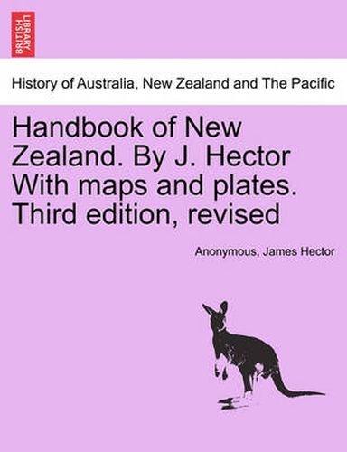 Cover image for Handbook of New Zealand. by J. Hector with Maps and Plates. Third Edition, Revised