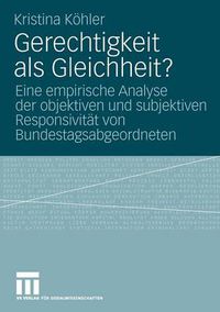 Cover image for Gerechtigkeit ALS Gleichheit?: Eine Empirische Analyse Der Objektiven Und Subjektiven Responsivitat Von Bundestagsabgeordneten