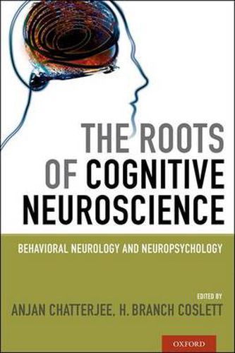 Cover image for The Roots of Cognitive Neuroscience: Behavioral Neurology and Neuropsychology