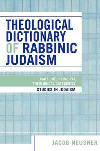 Cover image for Theological Dictionary of Rabbinic Judaism: Part One: Principal Theological Categories