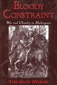 Cover image for Bloody Constraint: War and Chivalry in Shakespeare