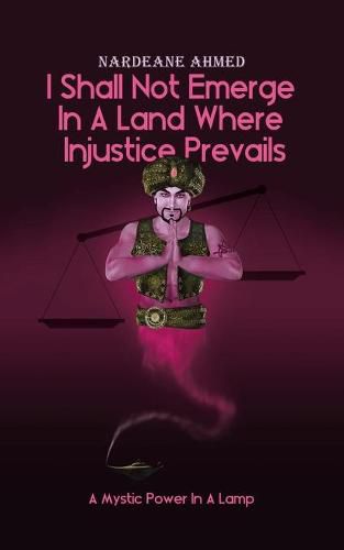 Cover image for I Shall Not Emerge In A Land Where Injustice Prevails: A Mystic Power In A Lamp