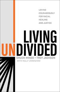 Cover image for Living Undivided - Loving Courageously for Racial Healing and Justice