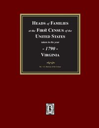 Cover image for 1790 Census of Virginia, Heads of Families at the First Census of the U.S. taken in the year 1790.