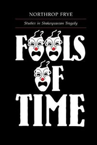Cover image for Fools of Time: Studies in Shakespearean Tragedy