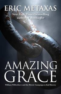 Cover image for Amazing Grace: William Wilberforce and the Heroic Campaign