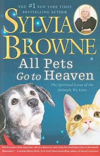 Cover image for All Pets Go to Heaven: The Spiritual Lives of the Animals We Love