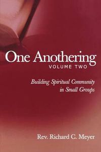 Cover image for One Anothering, Volume 2: Building Spiritual Community in Small Groups