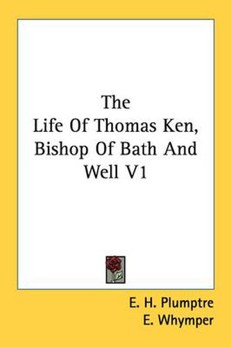 Cover image for The Life of Thomas Ken, Bishop of Bath and Well V1