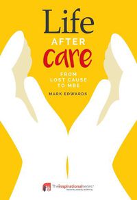 Cover image for Life After Care: From Lost Cause To MBE