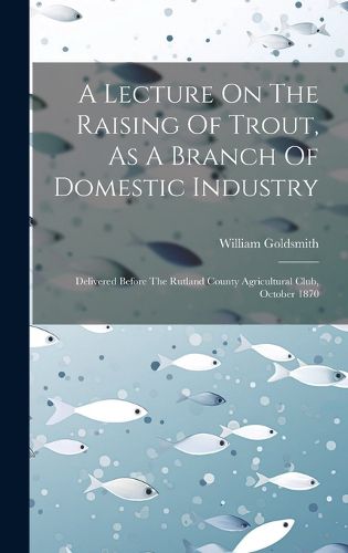 Cover image for A Lecture On The Raising Of Trout, As A Branch Of Domestic Industry