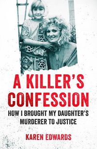 Cover image for A Killer's Confession: How I Brought My Daughter's Murderer to Justice