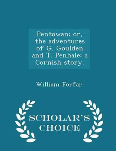 Cover image for Pentowan; Or, the Adventures of G. Goulden and T. Penhale: A Cornish Story. - Scholar's Choice Edition