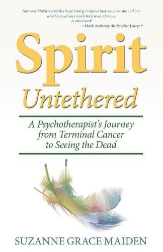 Cover image for Spirit Untethered: A Psychotherapist's Journey from Terminal Cancer to Seeing the Dead