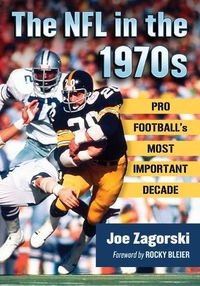 Cover image for The NFL in the 1970s: Pro Football's Most Important Decade