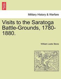 Cover image for Visits to the Saratoga Battle-Grounds, 1780-1880.