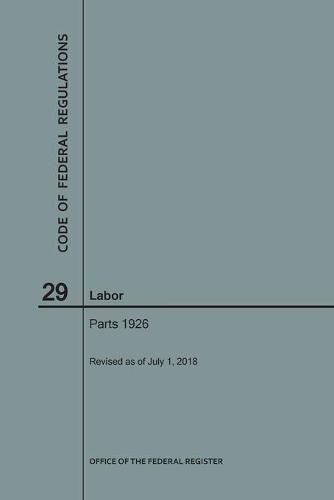 Cover image for Code of Federal Regulations Title 29, Labor, Parts 1926, 2018